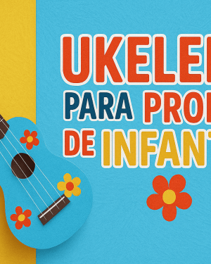 CURSO UKELELE EN EDUCACION INFANTIL